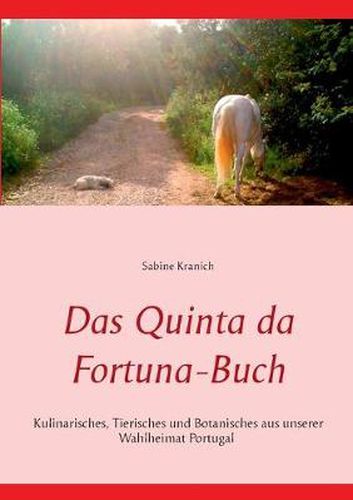 Cover image for Das Quinta da Fortuna-Buch: Kulinarisches, Tierisches und Botanisches aus unserer Wahlheimat Portugal