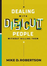 Cover image for Dealing With Difficult People Without Killing Them