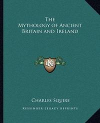 Cover image for The Mythology of Ancient Britain and Ireland