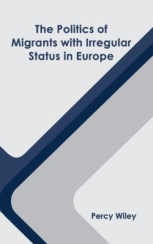 Cover image for The Politics of Migrants with Irregular Status in Europe