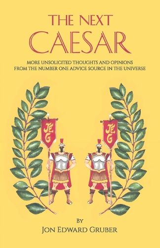 The Next Caesar, more unsolicited thoughts and opinions from the number one advice source in the universe