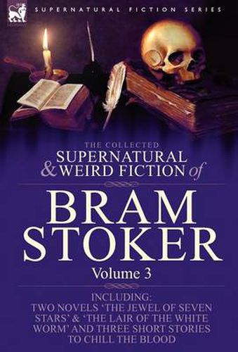 Cover image for The Collected Supernatural and Weird Fiction of Bram Stoker: 3-Contains Two Novels 'The Jewel of Seven Stars' & 'The Lair of the White Worm' and Three Short Stories to Chill the Blood