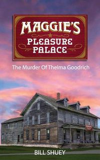 Cover image for Maggie's Pleasure Palace: The Murder of Thelma Goodrich