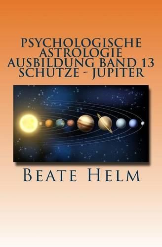 Cover image for Psychologische Astrologie - Ausbildung Band 13 - Sch tze- Jupiter: Expansion - Ausland - Lebensfreude - Bildung - Sinnfrage - Religion - Weisheit