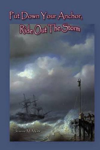 Cover image for Put Down Your Anchor, Ride Out the Storm