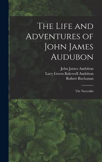 Cover image for The Life and Adventures of John James Audubon [microform]: the Naturalist