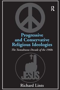 Cover image for Progressive and Conservative Religious Ideologies: The Tumultuous Decade of the 1960s