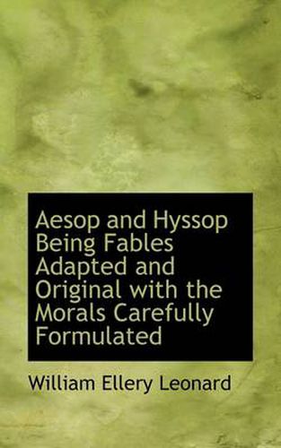 Aesop and Hyssop Being Fables Adapted and Original with the Morals Carefully Formulated