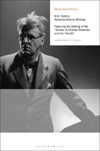 W.B. Yeats's Robartes-Aherne Writings: Featuring the Making of His  Stories of Michael Robartes and His Friends