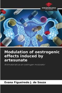 Cover image for Modulation of oestrogenic effects induced by artesunate