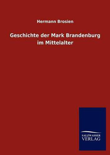 Cover image for Geschichte der Mark Brandenburg im Mittelalter