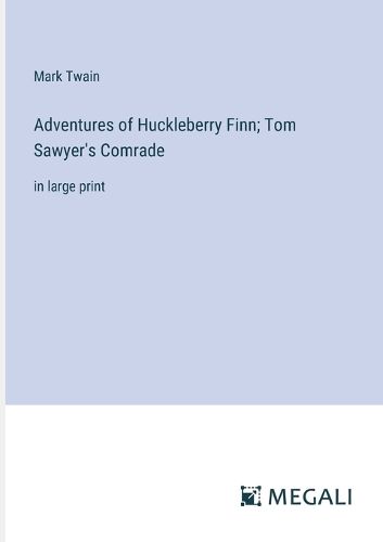 Cover image for Adventures of Huckleberry Finn; Tom Sawyer's Comrade