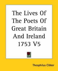 Cover image for The Lives Of The Poets Of Great Britain And Ireland 1753 V5