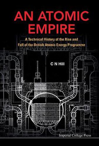 Cover image for Atomic Empire, An: A Technical History Of The Rise And Fall Of The British Atomic Energy Programme