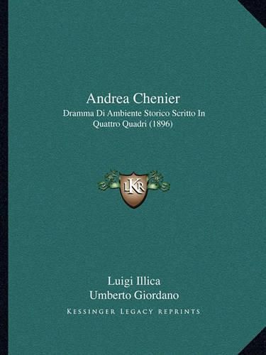 Andrea Chenier: Dramma Di Ambiente Storico Scritto in Quattro Quadri (1896)