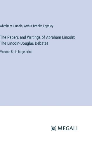 Cover image for The Papers and Writings of Abraham Lincoln; The Lincoln-Douglas Debates