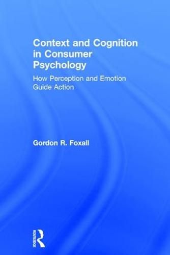 Cover image for Context and Cognition in Consumer Psychology: How Perception and Emotion Guide Action