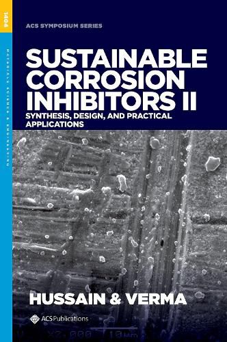 Cover image for Sustainable Corrosion Inhibitors II: Synthesis, Design, and Practical Applications