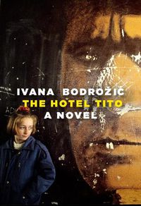 Cover image for The Hotel Tito: A Novel