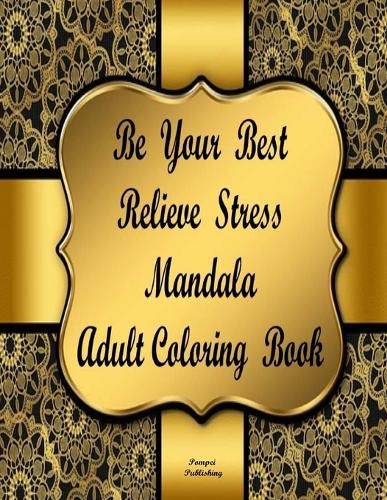 Cover image for Be Your Best Relieve Stress Mandala Adult Coloring Book