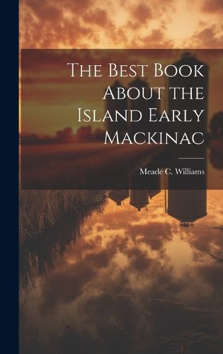 Cover image for The Best Book About the Island Early Mackinac