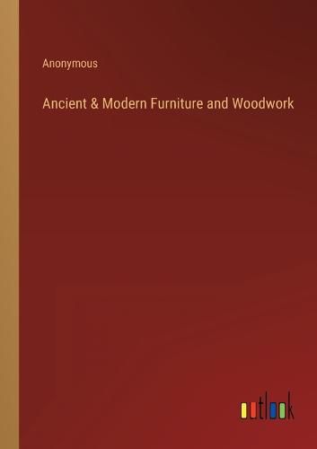 Cover image for Ancient & Modern Furniture and Woodwork