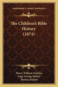 Cover image for The Children's Bible History (1874)