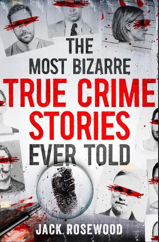 Cover image for The Most Bizarre True Crime Stories Ever Told