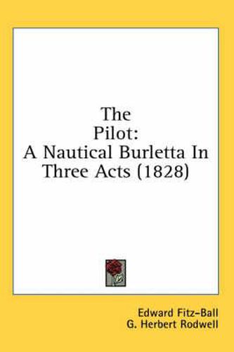 Cover image for The Pilot: A Nautical Burletta in Three Acts (1828)