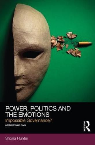 Cover image for Power, Politics and the Emotions: Impossible Governance?