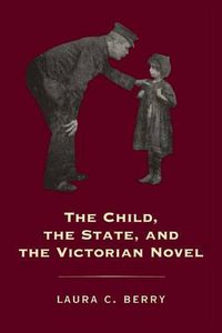 Cover image for The Child, the State and the Victorian Novel