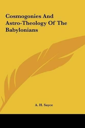 Cosmogonies and Astro-Theology of the Babylonians Cosmogonies and Astro-Theology of the Babylonians