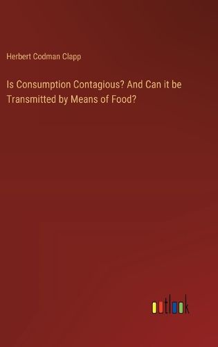 Is Consumption Contagious? And Can it be Transmitted by Means of Food?