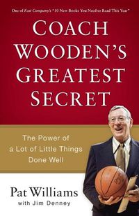 Cover image for Coach Wooden"s Greatest Secret - The Power of a Lot of Little Things Done Well