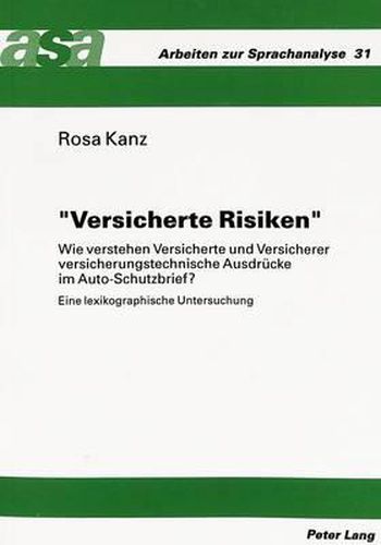 Cover image for -Versicherte Risiken-: Wie Verstehen Versicherte Und Versicherer Versicherungstechnische Ausdruecke Im Auto-Schutzbrief?. Eine Lexikographische Untersuchung