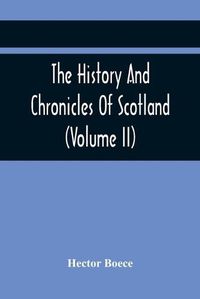 Cover image for The History And Chronicles Of Scotland (Volume Ii)