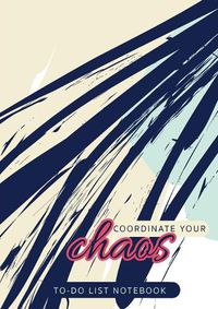 Cover image for Coordinate Your Chaos To-Do List Notebook: 120 Pages Lined Undated To-Do List Organizer with Priority Lists (Medium A5 - 5.83X8.27 - Blue Streak Abstract)