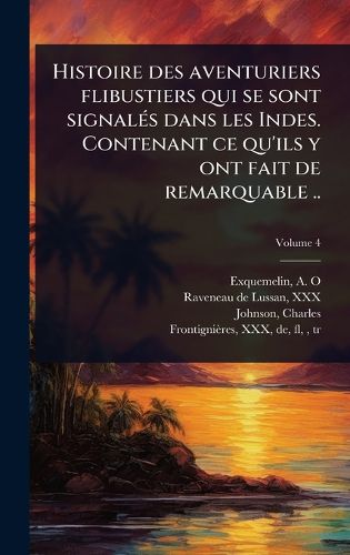 Cover image for Histoire des aventuriers flibustiers qui se sont signalA(c)s dans les Indes. Contenant ce qu'ils y ont fait de remarquable ..