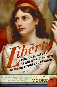 Cover image for Liberty: The Lives and Times of Six Women in Revolutionary France