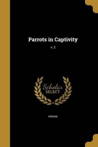 Cover image for Parrots in Captivity; v. 2