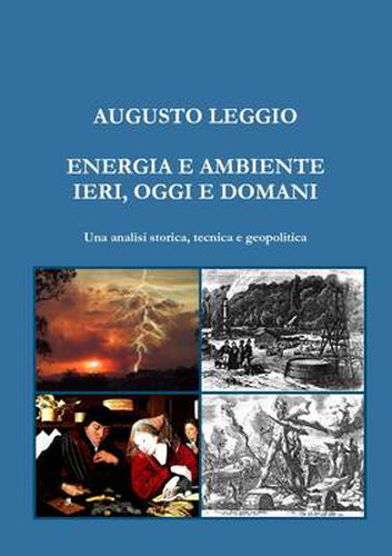 Cover image for ENERGIA E AMBIENTE IERI, OGGI E DOMANI Una analisi storica, tecnica e geopolitica