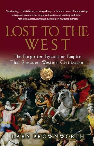 Cover image for Lost to the West: The Forgotten Byzantine Empire That Rescued Western Civilization