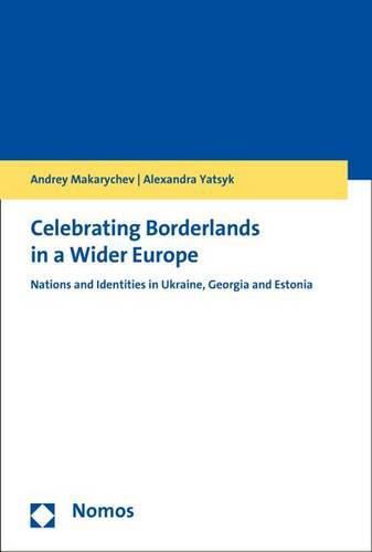 Cover image for Celebrating Borderlands in a Wider Europe: Nations and Identities in Ukraine, Georgia and Estonia