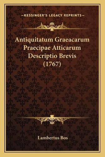 Antiquitatum Graeacarum Praecipae Atticarum Descriptio Brevis (1767)