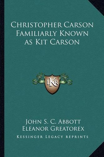 Cover image for Christopher Carson Familiarly Known as Kit Carson