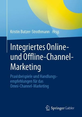 Cover image for Integriertes Online- und Offline-Channel-Marketing: Praxisbeispiele und Handlungsempfehlungen fur das Omni-Channel-Marketing