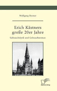 Cover image for Erich Kastners grosse 20er Jahre. Gebrauchslyrik und Gebrauchsroman