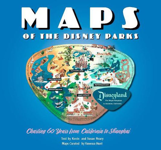 Cover image for Maps of the Disney Parks: Charting 60 Years from California to Shanghai