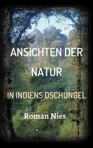 Ansichten der Natur - In Indiens Dschungel