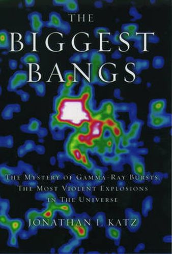 Cover image for The Biggest Bangs: The Mystery of Gamma-Ray Bursts, the Most Violent Explosions in the Universe